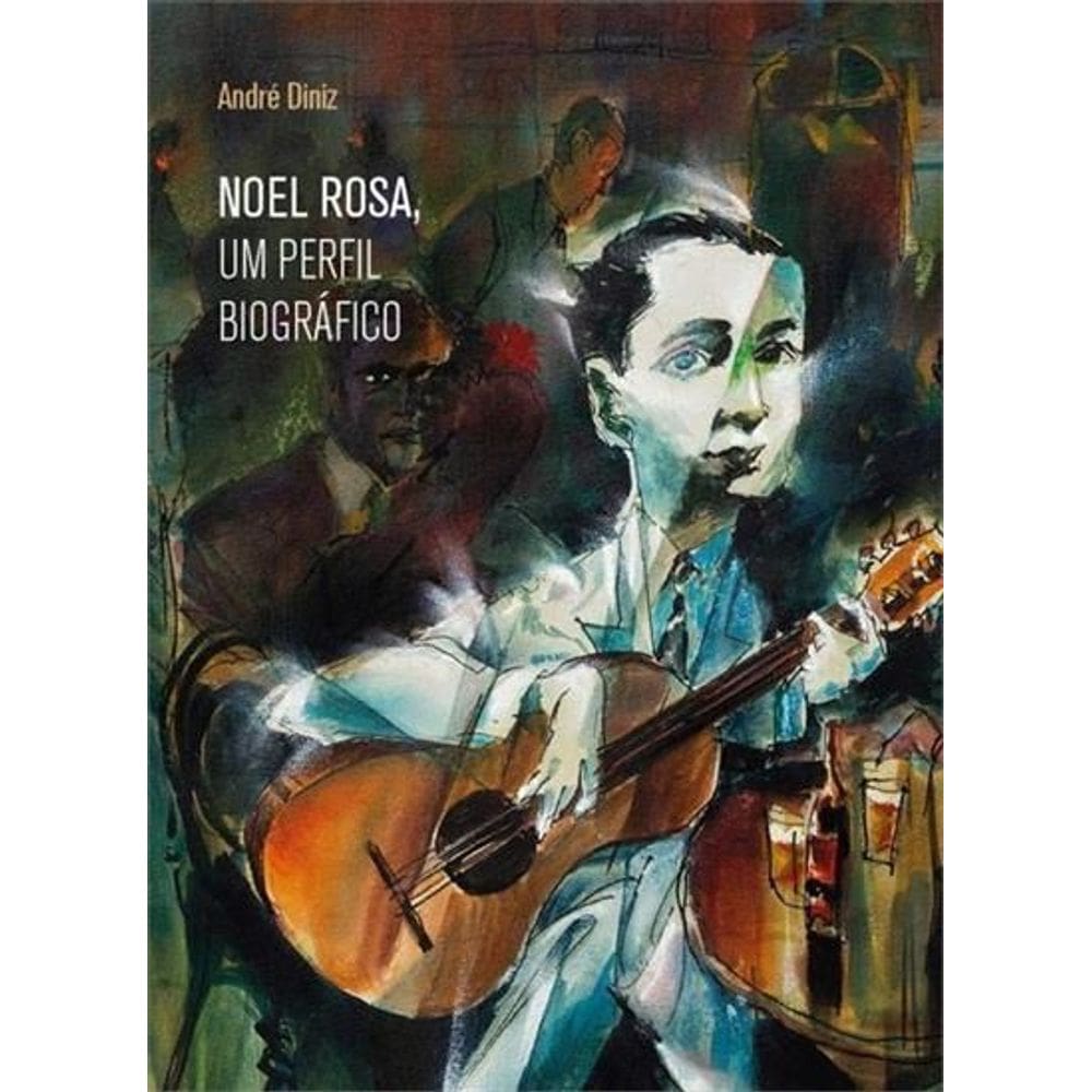 Noel Rosa, Um Perfil Biográfico