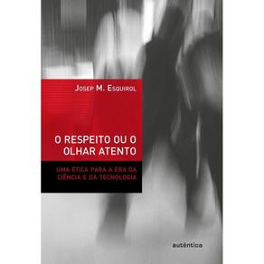 O respeito ou o olhar atento - Uma ética para a era da ciência e da tecnologia