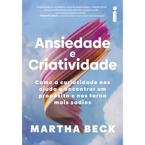 Ansiedade e criatividade: Como a curiosidade nos ajuda a encontrar um propósito e nos torna mais sadios