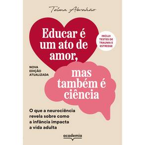Educar e Um Ato de Amor, Mas Tambem e Ciencia