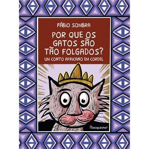 Por Que os Gatos Sao Tao Folgados : Um Conto Africano em Cordel