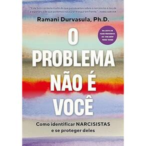O Problema Nao e Voce: Como Identificar Narcisistas e se Proteger Deles