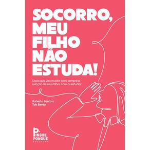 Socorro, Meu Filho Nao Estuda! Dicas Que Vao Mudar para Sempre a Relacao