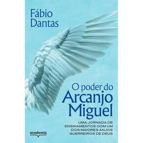 Poder do Arcanjo Miguel, O: Uma Jornada de Ensinamentos com Um dos Maiores