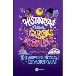 Historias de Ninar para Garotas Rebeldes: 100 Mulheres Negras Extraordinar