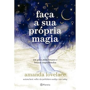 Faca Sua Propria Magia: Um Guia para Bruxas e Bruxos Empoderados