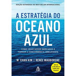 Estrategia do Oceano Azul, a - Como Criar Novos Mercados E