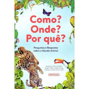Como Onde por Que : Perguntas e Respostas sobre o Mundo Animal