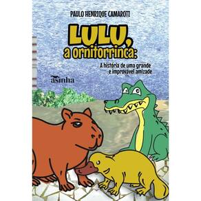 Lulu, a ornitorrinca: A história de uma grande e improvável amizade