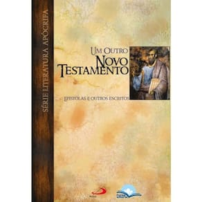 Um Outro Novo Testamento: Epístolas E Outros Escritos