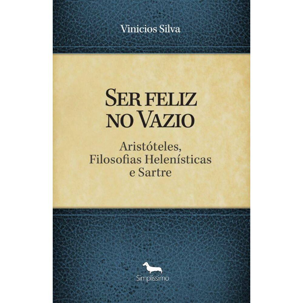 Ser feliz no Vazio: Aristóteles, filosofias helenísticas e Sartre