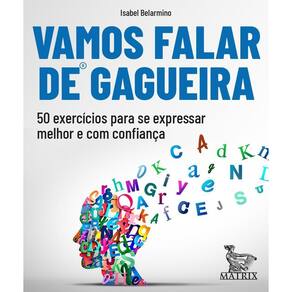 Vamos Falar de Gagueira - 50 Exercícios Para Se Expressar Melhor e Com Confiança