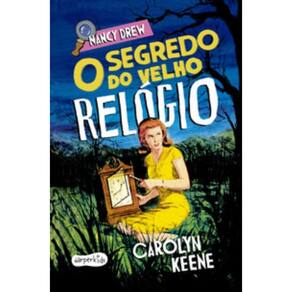 Nancy Drew: O segredo do velho relógio Nova edição de um dos clássico mais amados da literatura de