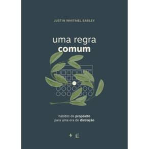 Uma regra comum: Hábitos de propósito para uma era de distração