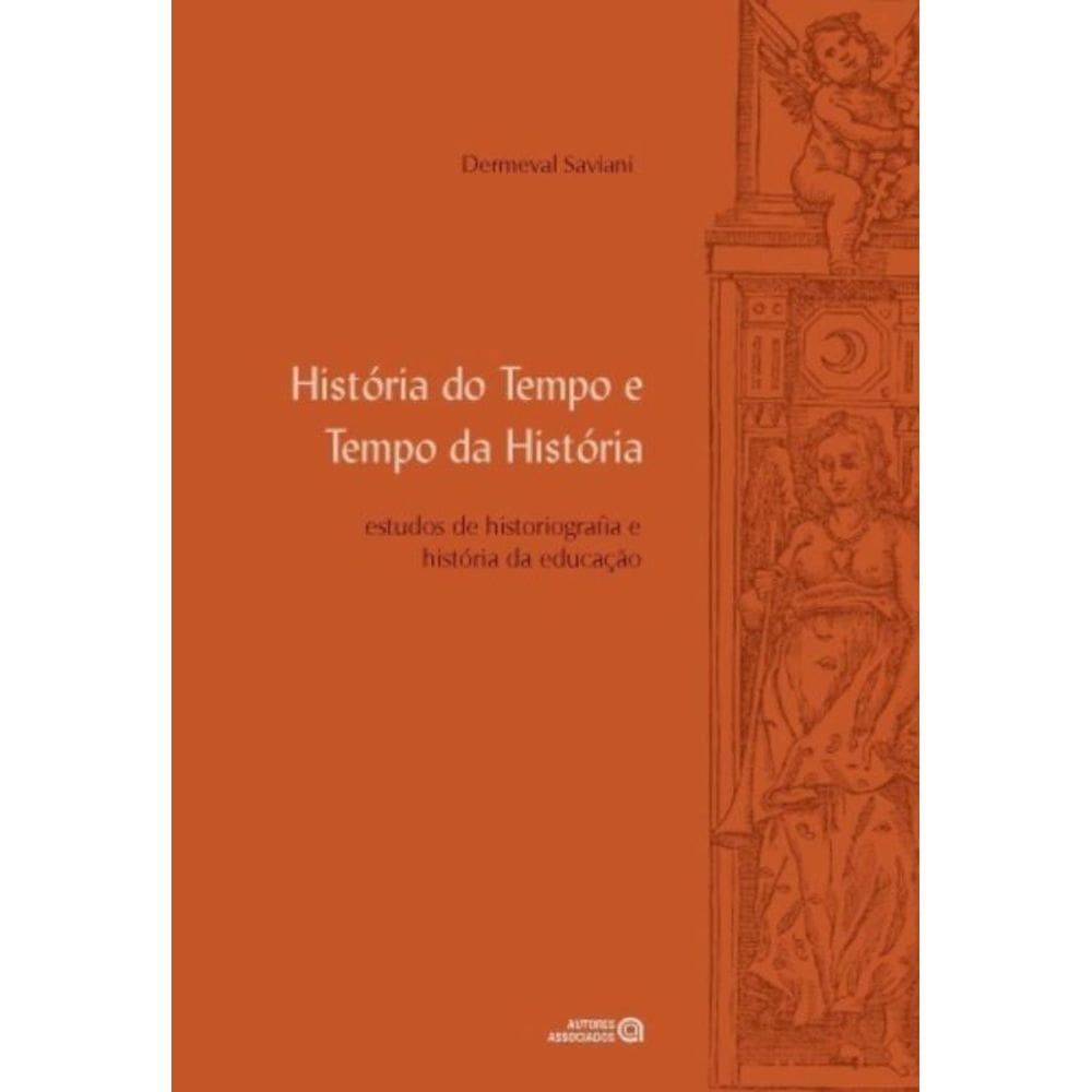 História Do Tempo E Tempo Da História: Estudos De Historiografia E História Da Educação