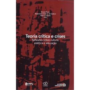 Teoria Critica E Crises - Reflexoes Sobre Cultura, Estetica E Educacao