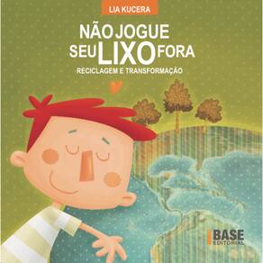 Não jogue seu lixo fora: Reciclagem e transformação
