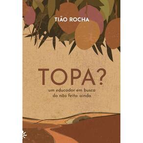 Topa? - Um Educador Em Busca do Não Feito: Ainda