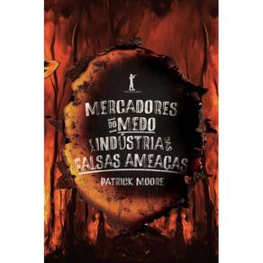 Mercadores do medo e a indústria das falsas ameaças