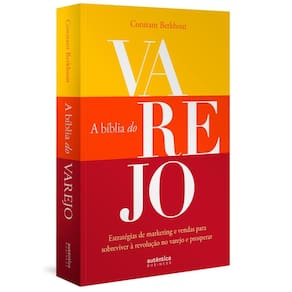A Bíblia do Varejo: estratégias de marketing e vendas para sobreviver à revolução no varejo e prosperar