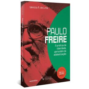 Paulo Freire: A prática da liberdade, para além da alfabetização