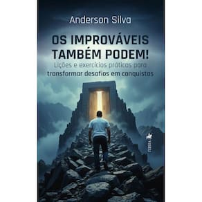 Os improváveis também podem! Lições e exercícios práticos para transformar desafios em conquistas