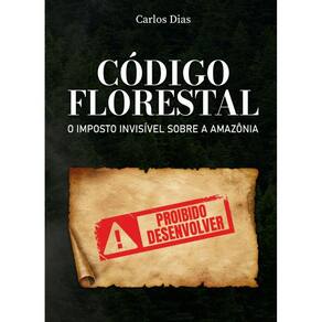 Código Florestal: O imposto invisível sobre a Amazônia