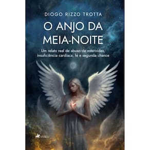 O Anjo da meia-noite: Um relato real de Abuso de Esteroides, Insuficiência Cardíaca, Fé e Segunda Chance