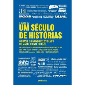 Um Século De Histórias - O Brasil E O Mundo Pelos Olhos Do Maior Jornal Do País
