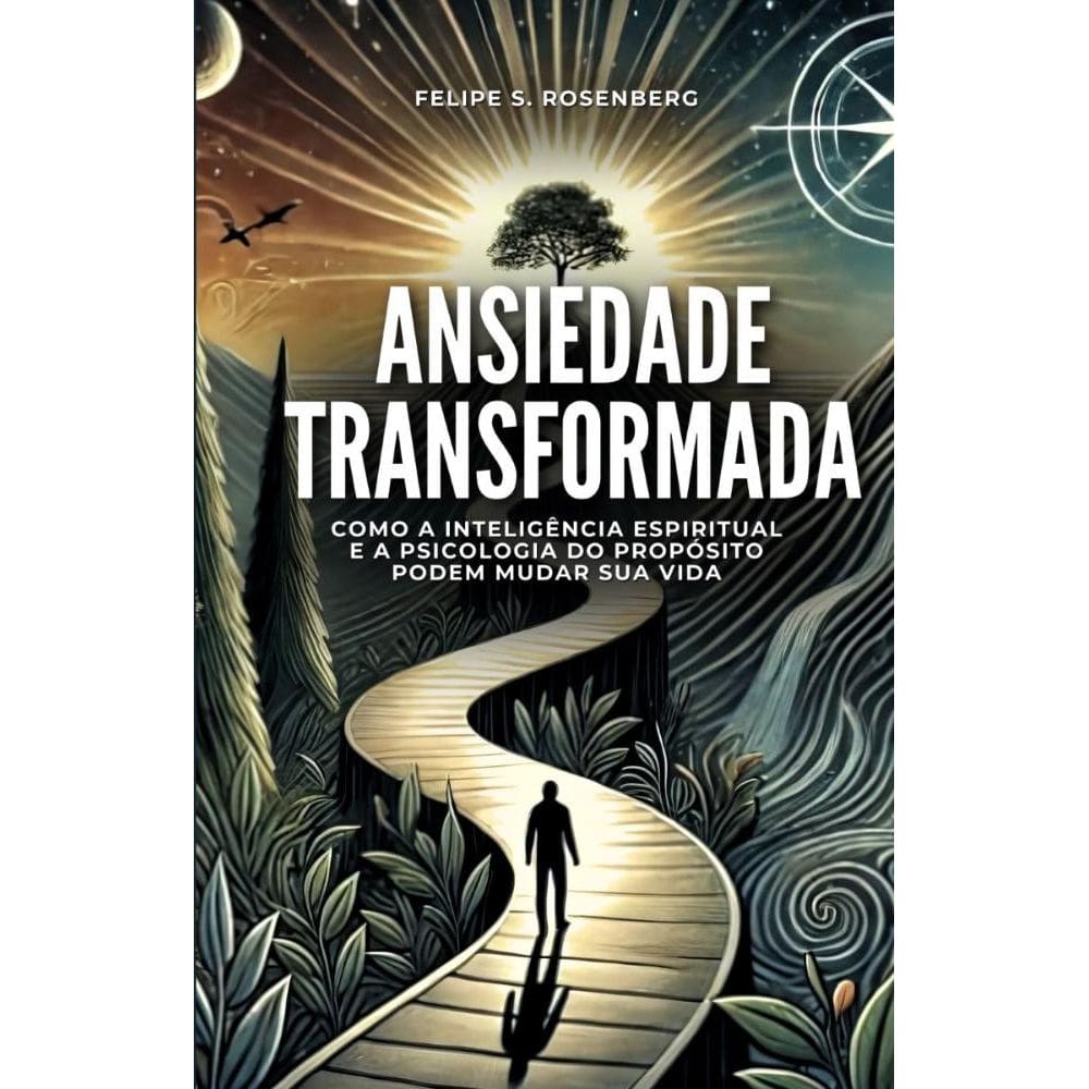 Ansiedade transformada: Como a inteligência espiritual e a psicologia do propósito podem mudar sua vida.