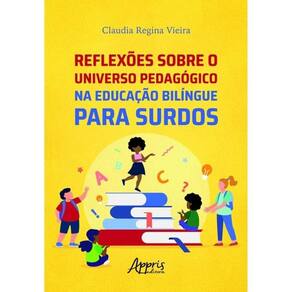 Reflexões Sobre O Universo Pedagógico Na Educação Bilíngue Para Surdos