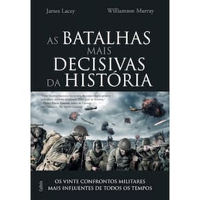 Batalhas Mais Decisivas Da Historia (As): Os Vinte Confrontos Militares Mais Influentes De Todos Os Tempos