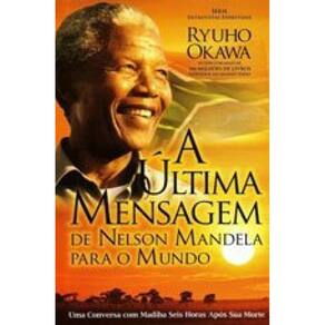 Ultima Mensagem De Nelson Mandela Para O Mundo, A