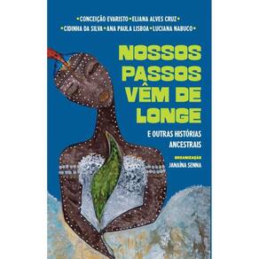 Nossos Passos Vêm De Longe E Outras Histórias Ancestrais