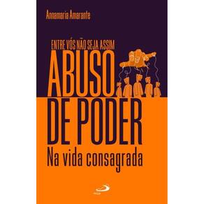 Entre vós não seja assim - Abuso de poder na vida consagrada