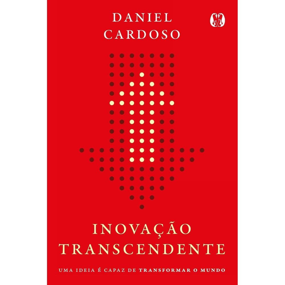Inovação Transcendente - Uma Ideia é Capaz de Transformar o Mundo