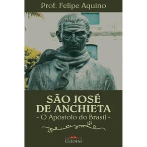 São José De Anchieta - O Apóstolo Do Brasil