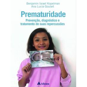 Prematuridade - Prevenção, Diagnóstico E Tratamento De Suas Repercussões