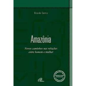 Amazônia - Novos Caminhos Nas Relações Entre Homem e Mulher