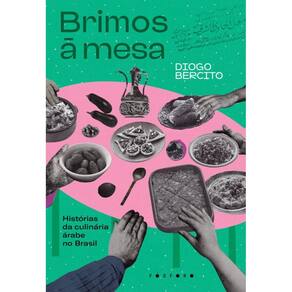 Brimos à mesa: histórias da culinária árabe no Brasil
