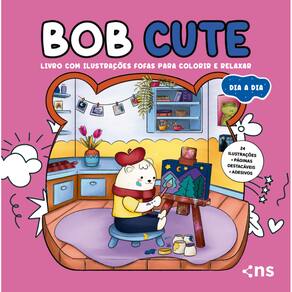 BOB CUTE – DIA A DIA – Livro com ilustrações fofas e originais para pintar, páginas destacáveis e acompanha uma cartela de adesivo - papel 180gr