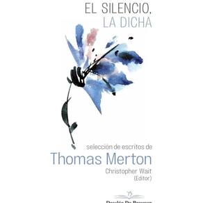 El silencio, la dicha. Selección de escritos de Thomas Merton - Espanhol