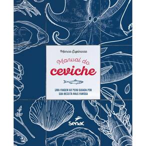 Manual do ceviche:: uma viagem ao Peru guiada por sua receita mais famosa