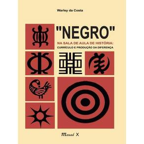 "NEGRO" NA SALA DE AULA DE HISTÓRIA: CURRÍCULO E PRODUÇÃO DA DIFERENÇA