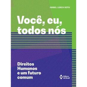 Você, Eu, Todos Nós – Direitos Humanos E Um Futuro Comum