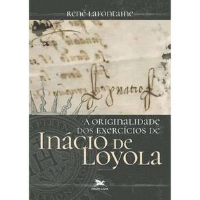 a Originalidade Dos Exercícios De Inácio De Loyola