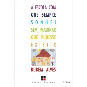 Escola Com Que Sempre Sonhei sem Imaginar Que Pudesse Existir
