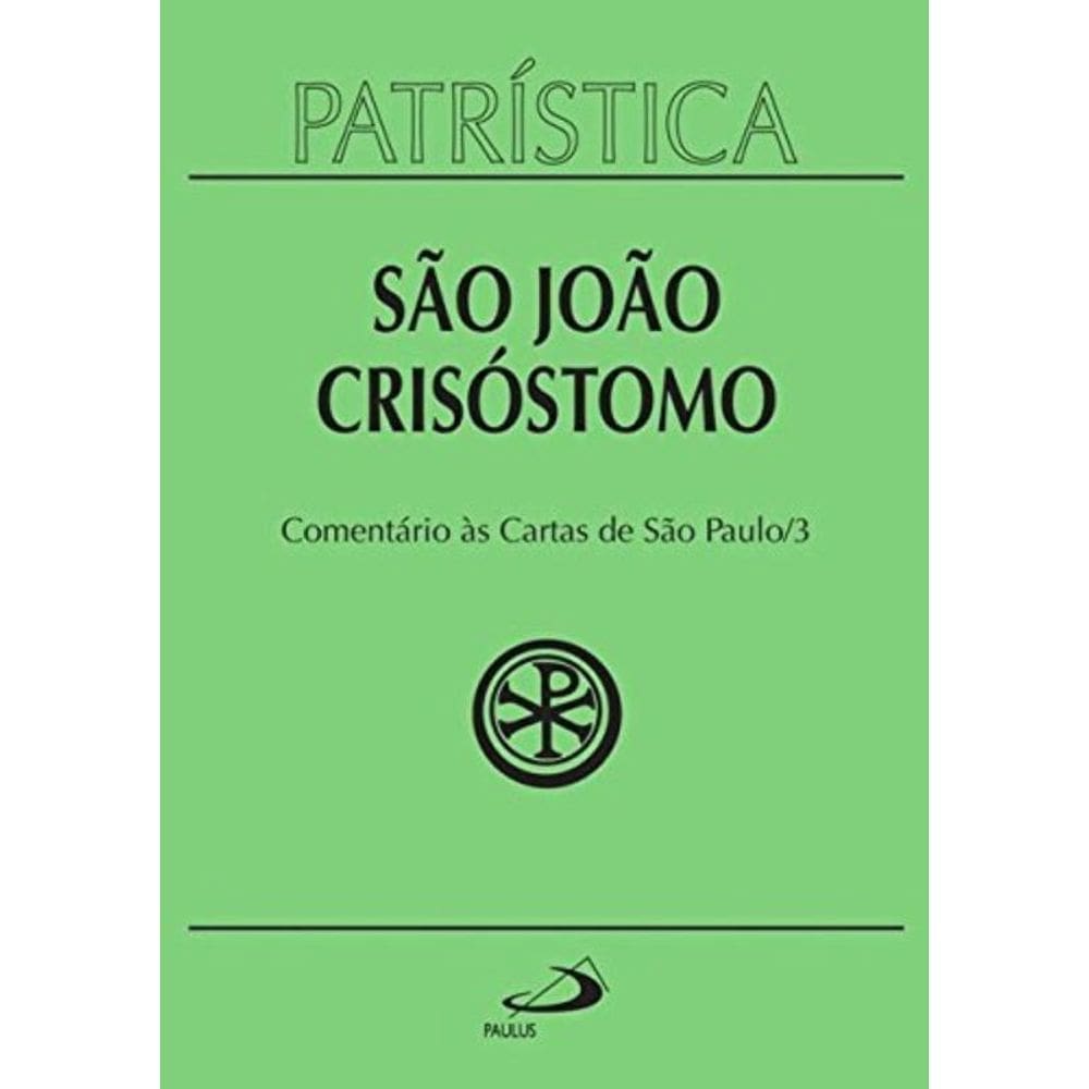Patrística Vol. 27/3 - Sao Joao Crisostomo -  Comentário Às Cartas De SP/3