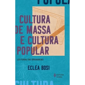 Cultura de massa e cultura popular: Leituras de operárias