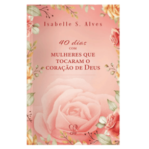 Livro 40 Dias Com Mulheres Que Tocaram O Coração De Deus - Isabelle S. Alves